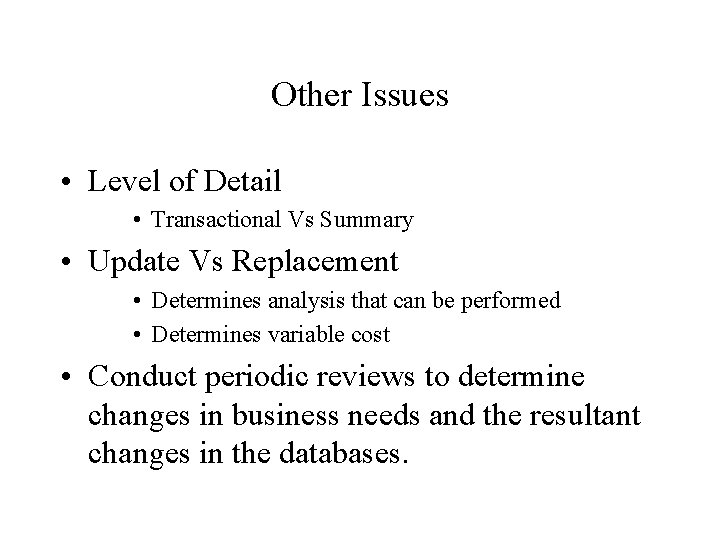 Other Issues • Level of Detail • Transactional Vs Summary • Update Vs Replacement