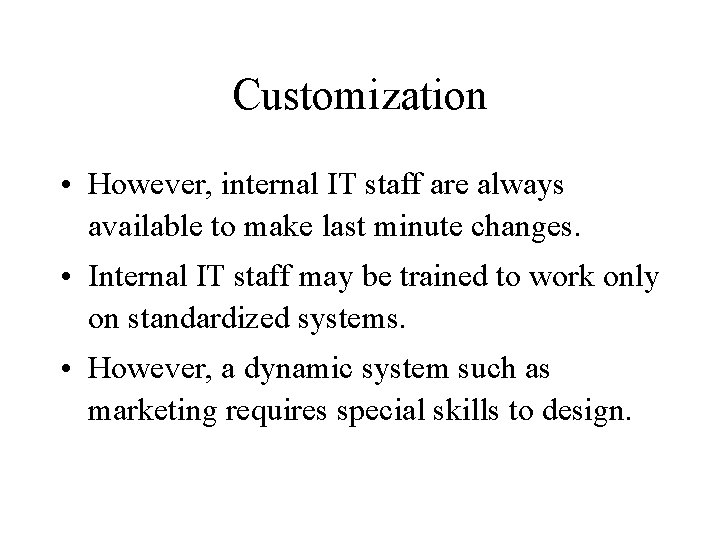 Customization • However, internal IT staff are always available to make last minute changes.