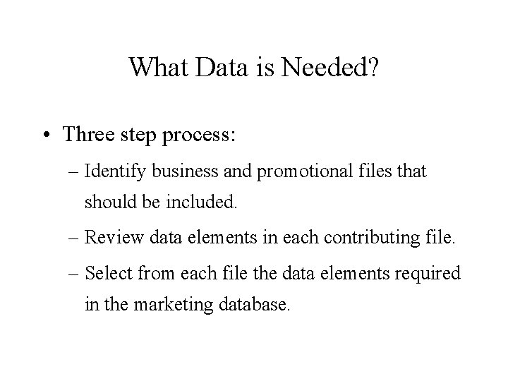 What Data is Needed? • Three step process: – Identify business and promotional files