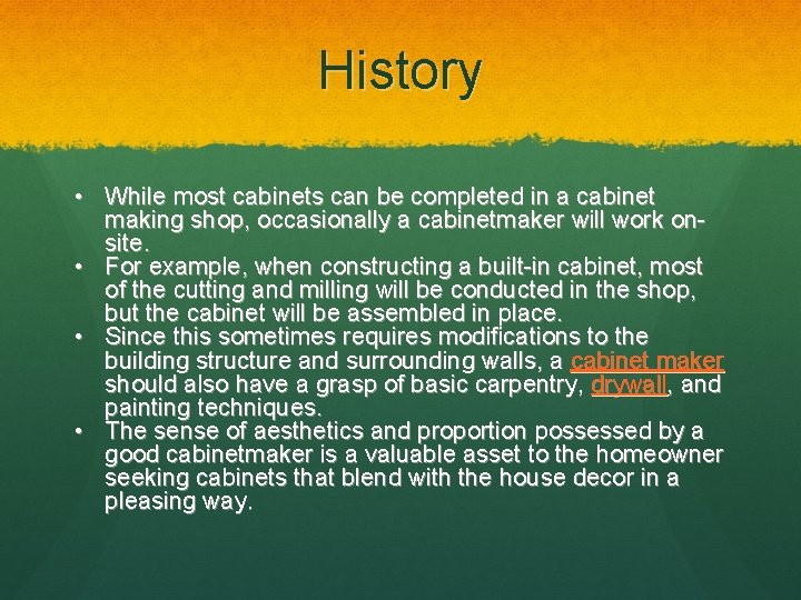 History • While most cabinets can be completed in a cabinet making shop, occasionally