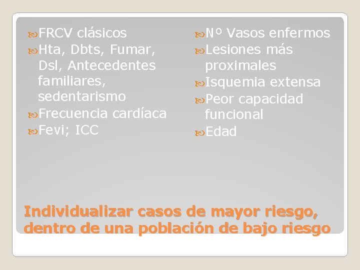  FRCV clásicos Hta, Dbts, Fumar, Dsl, Antecedentes familiares, sedentarismo Frecuencia cardíaca Fevi; ICC