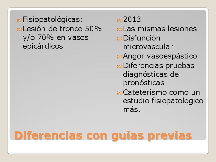  Fisiopatológicas: 2013 Lesión Las de tronco 50% y/o 70% en vasos epicárdicos mismas