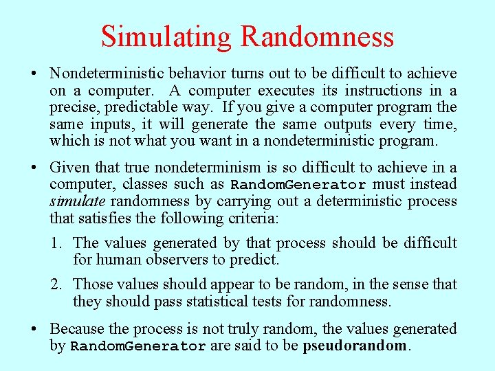 Simulating Randomness • Nondeterministic behavior turns out to be difficult to achieve on a