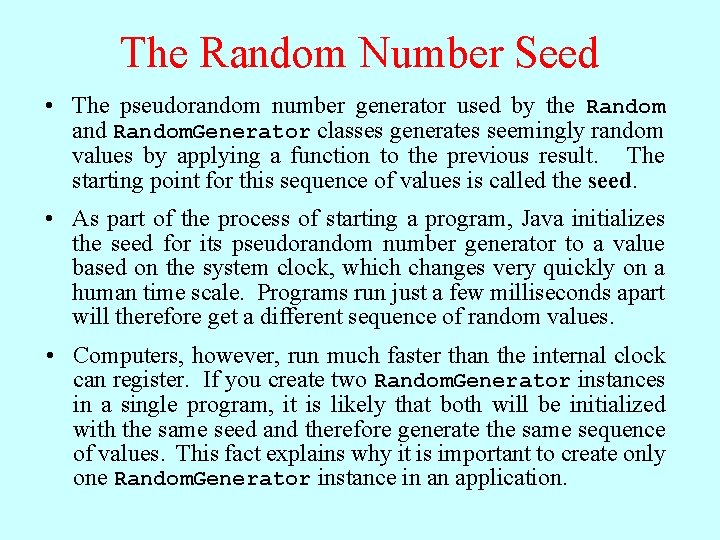 The Random Number Seed • The pseudorandom number generator used by the Random and