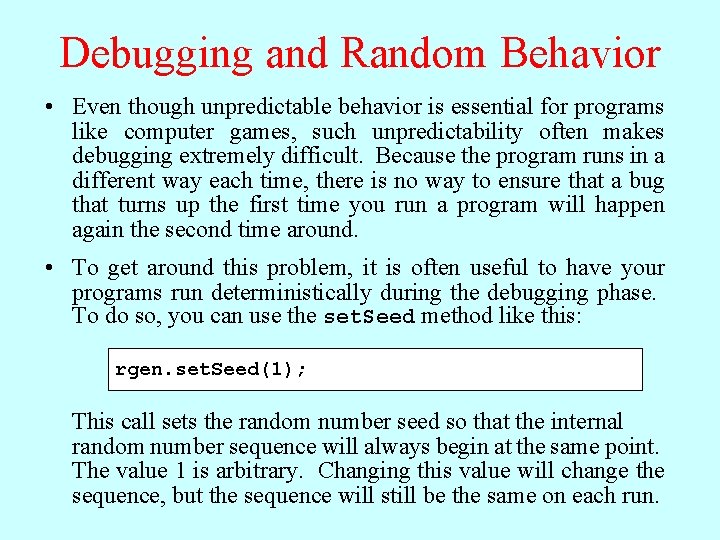 Debugging and Random Behavior • Even though unpredictable behavior is essential for programs like