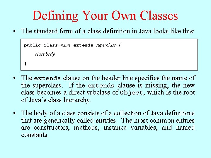 Defining Your Own Classes • The standard form of a class definition in Java