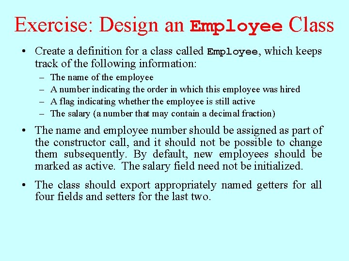 Exercise: Design an Employee Class • Create a definition for a class called Employee,