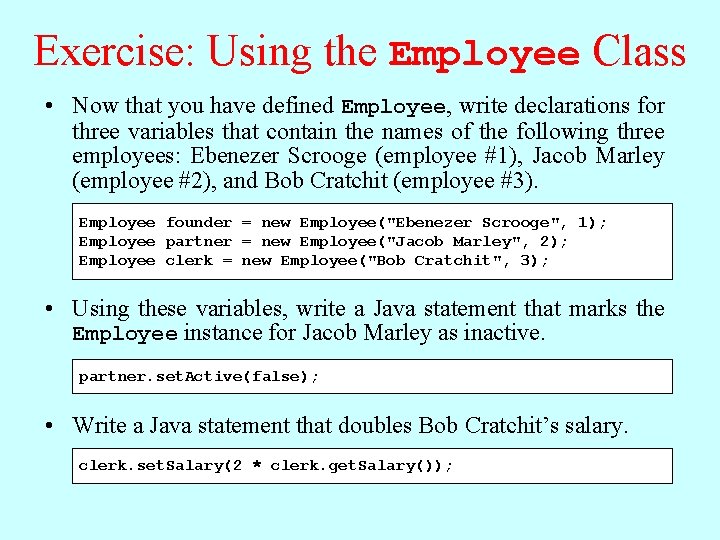 Exercise: Using the Employee Class • Now that you have defined Employee, write declarations