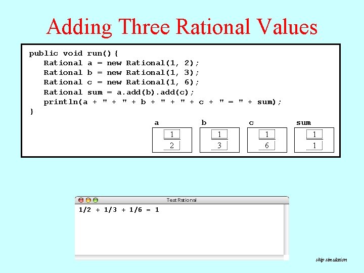 Adding Three Rational Values public void run() { Rational a = new Rational(1, 2);