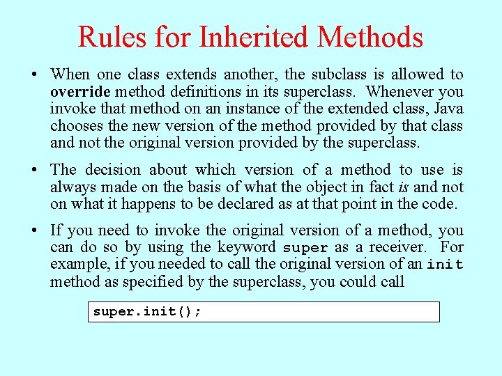 Rules for Inherited Methods • When one class extends another, the subclass is allowed