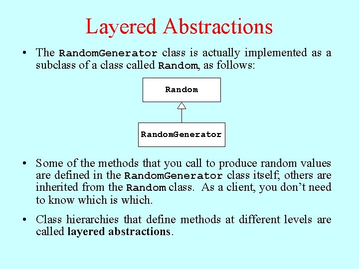 Layered Abstractions • The Random. Generator class is actually implemented as a subclass of