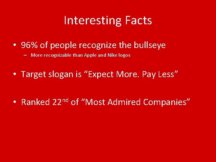 Interesting Facts • 96% of people recognize the bullseye – More recognizable than Apple