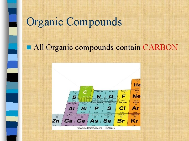 Organic Compounds n All Organic compounds contain CARBON 