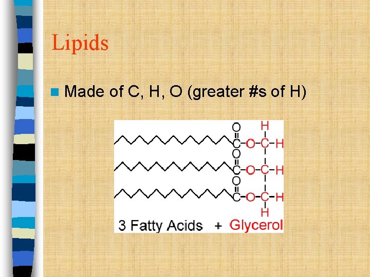 Lipids n Made of C, H, O (greater #s of H) 