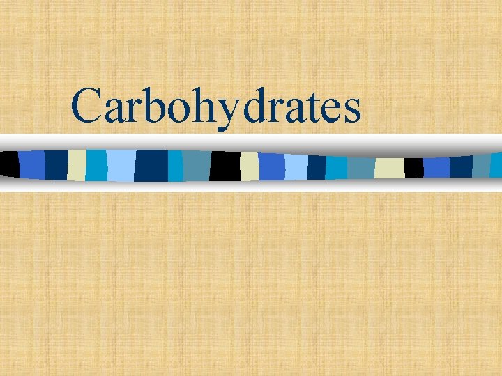 Carbohydrates Carbohydrates