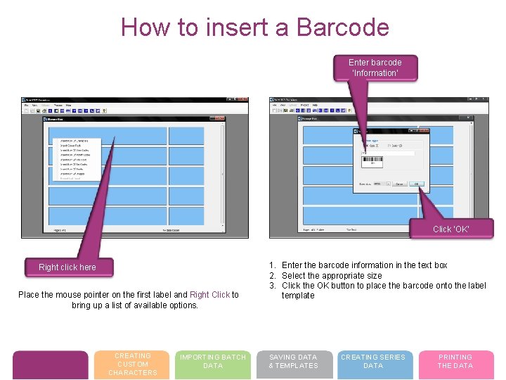 How to insert a Barcode Enter barcode ‘Information’ Click ‘OK’ Right click here Place