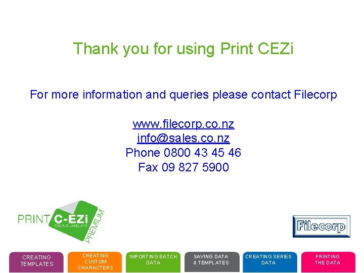 Thank you for using Print CEZi For more information and queries please contact Filecorp