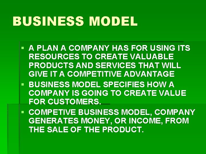 BUSINESS MODEL § A PLAN A COMPANY HAS FOR USING ITS RESOURCES TO CREATE