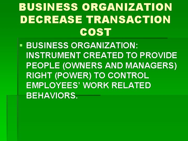 BUSINESS ORGANIZATION DECREASE TRANSACTION COST § BUSINESS ORGANIZATION: INSTRUMENT CREATED TO PROVIDE PEOPLE (OWNERS