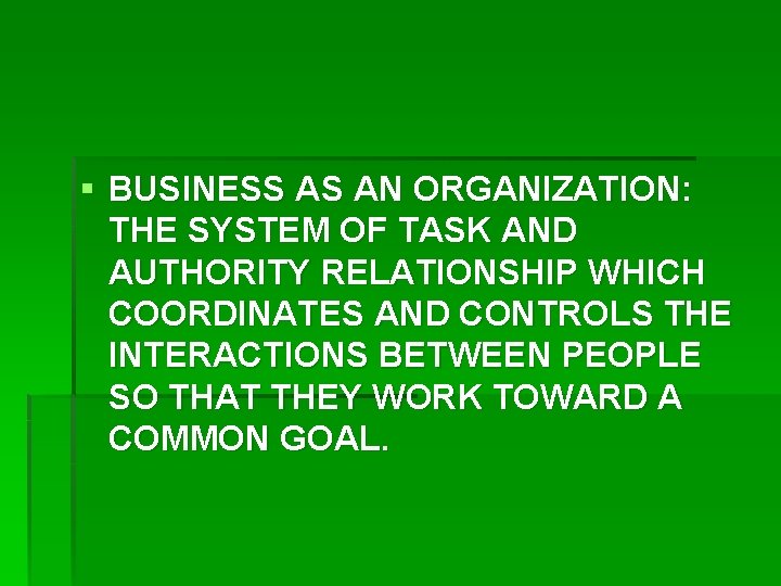 § BUSINESS AS AN ORGANIZATION: THE SYSTEM OF TASK AND AUTHORITY RELATIONSHIP WHICH COORDINATES