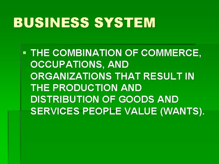 BUSINESS SYSTEM § THE COMBINATION OF COMMERCE, OCCUPATIONS, AND ORGANIZATIONS THAT RESULT IN THE