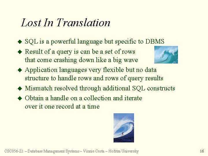 Lost In Translation u u u SQL is a powerful language but specific to