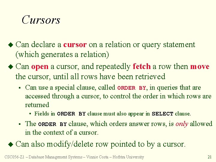 Cursors u Can declare a cursor on a relation or query statement (which generates
