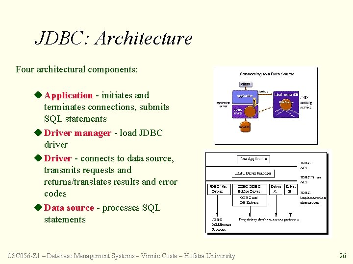 JDBC: Architecture Four architectural components: u Application - initiates and terminates connections, submits SQL