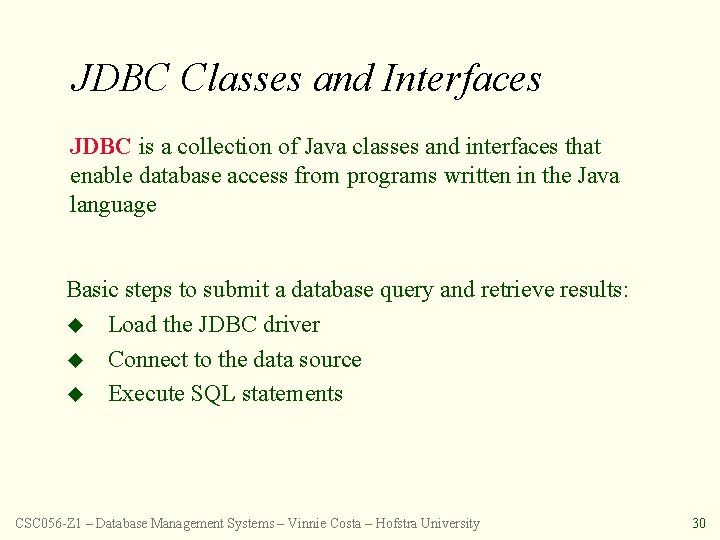 JDBC Classes and Interfaces JDBC is a collection of Java classes and interfaces that