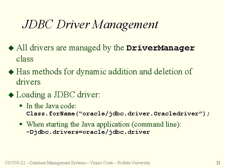JDBC Driver Management u All drivers are managed by the Driver. Manager class u