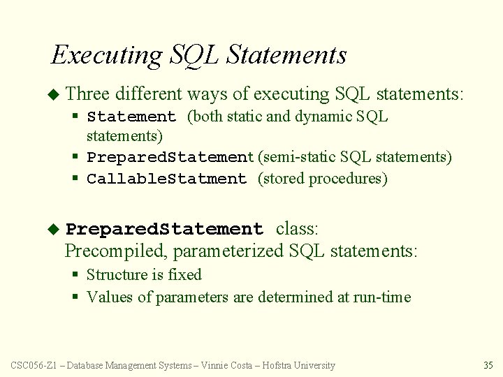 Executing SQL Statements u Three different ways of executing SQL statements: § Statement (both