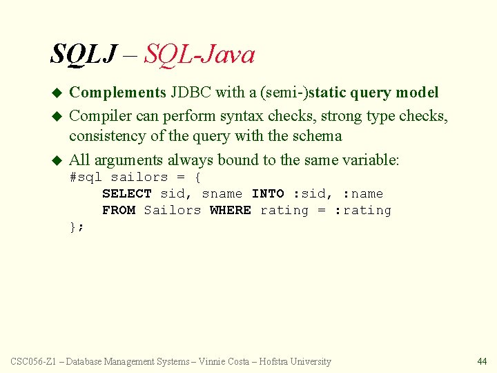 SQLJ – SQL-Java u u u Complements JDBC with a (semi-)static query model Compiler
