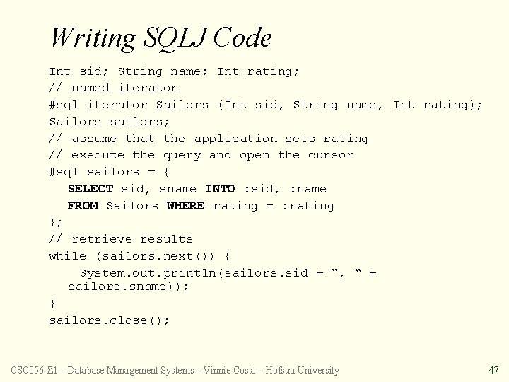Writing SQLJ Code Int sid; String name; Int rating; // named iterator #sql iterator