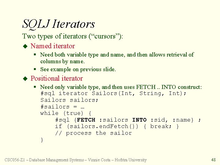 SQLJ Iterators Two types of iterators (“cursors”): u Named iterator § Need both variable