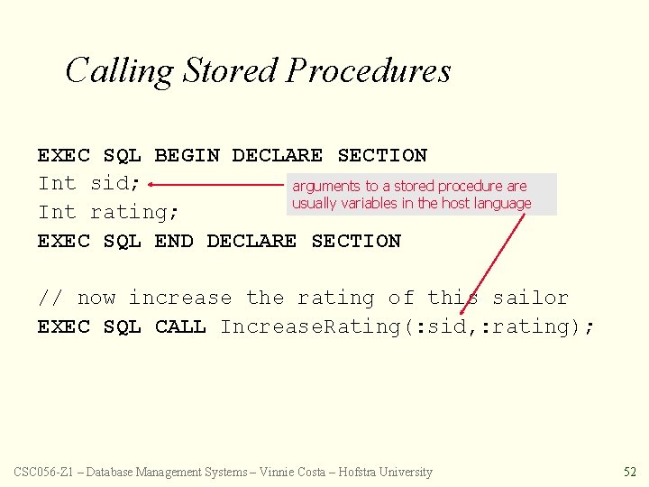 Calling Stored Procedures EXEC SQL BEGIN DECLARE SECTION Int sid; arguments to a stored