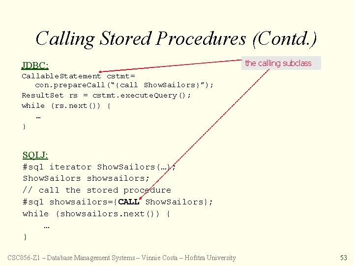 Calling Stored Procedures (Contd. ) JDBC: the calling subclass Callable. Statement cstmt= con. prepare.