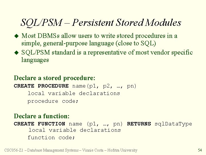 SQL/PSM – Persistent Stored Modules u u Most DBMSs allow users to write stored
