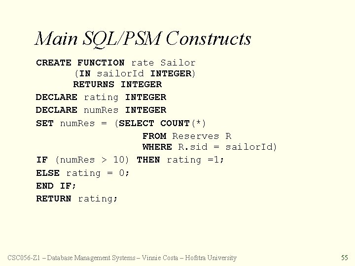 Main SQL/PSM Constructs CREATE FUNCTION rate Sailor (IN sailor. Id INTEGER) RETURNS INTEGER DECLARE