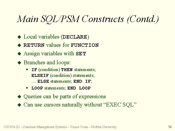 Main SQL/PSM Constructs (Contd. ) u Local variables (DECLARE) RETURN values for FUNCTION Assign