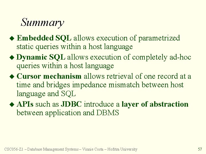 Summary u Embedded SQL allows execution of parametrized static queries within a host language