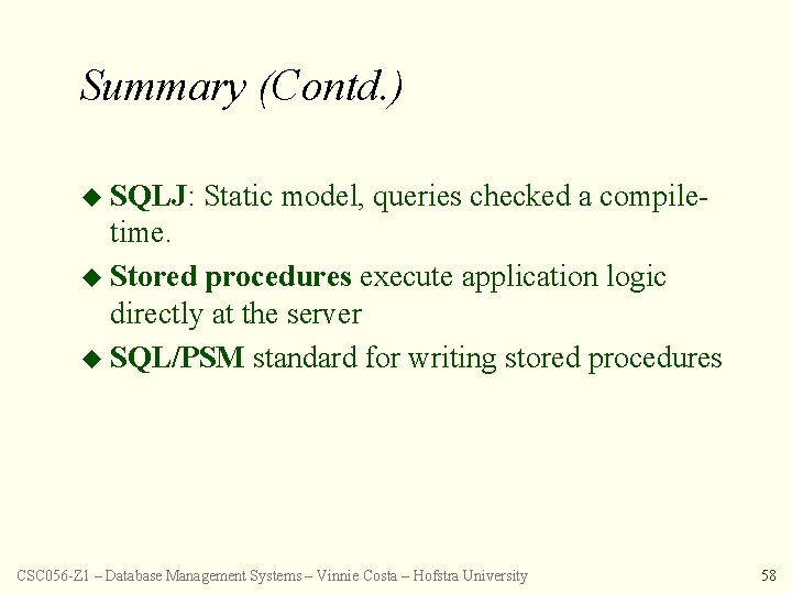 Summary (Contd. ) u SQLJ: Static model, queries checked a compile- time. u Stored