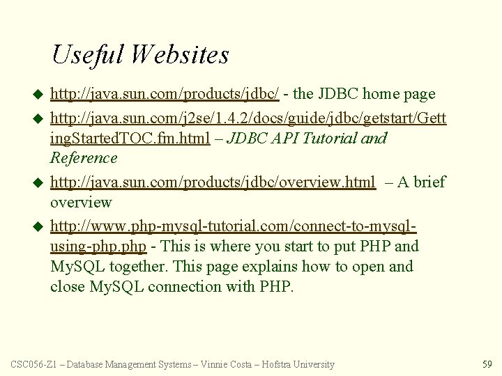 Useful Websites u u http: //java. sun. com/products/jdbc/ - the JDBC home page http: