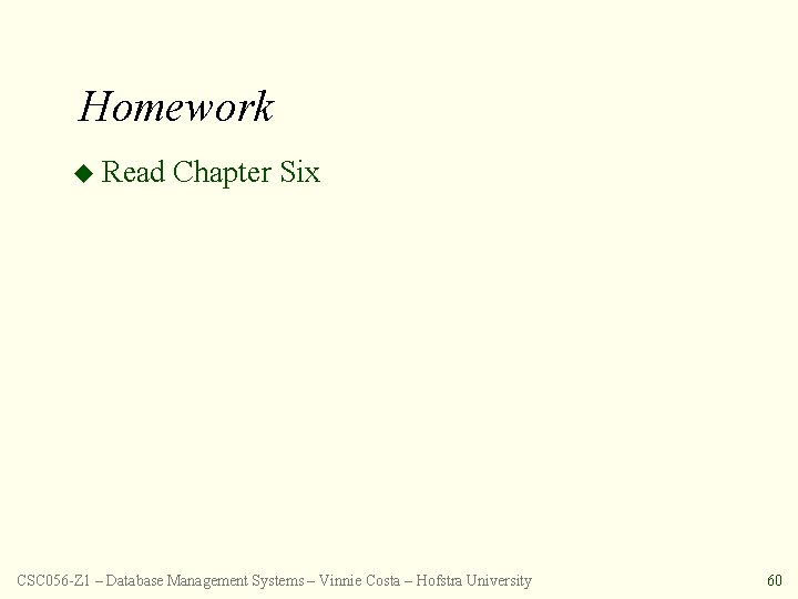 Homework u Read Chapter Six CSC 056 -Z 1 – Database Management Systems –