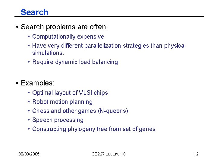 Search • Search problems are often: • Computationally expensive • Have very different parallelization