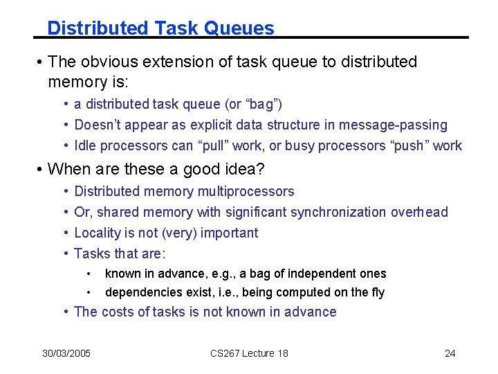 Distributed Task Queues • The obvious extension of task queue to distributed memory is: