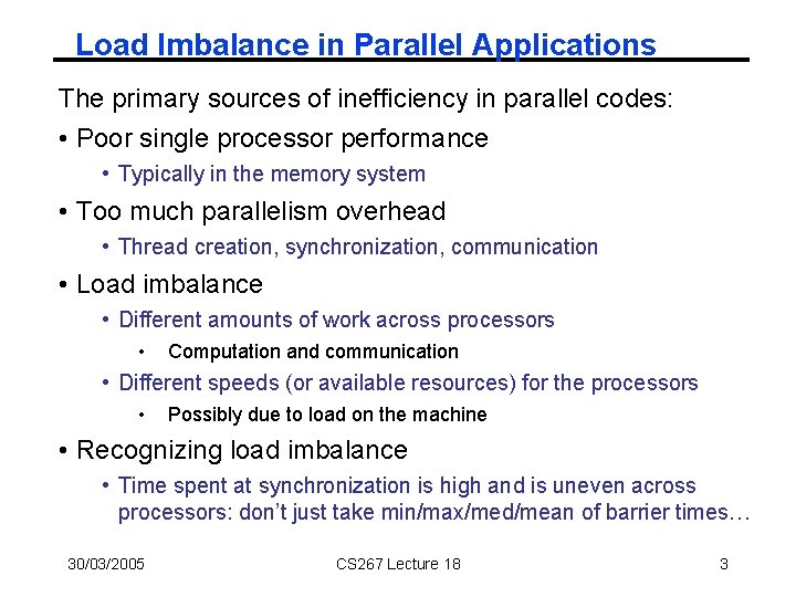 Load Imbalance in Parallel Applications The primary sources of inefficiency in parallel codes: •