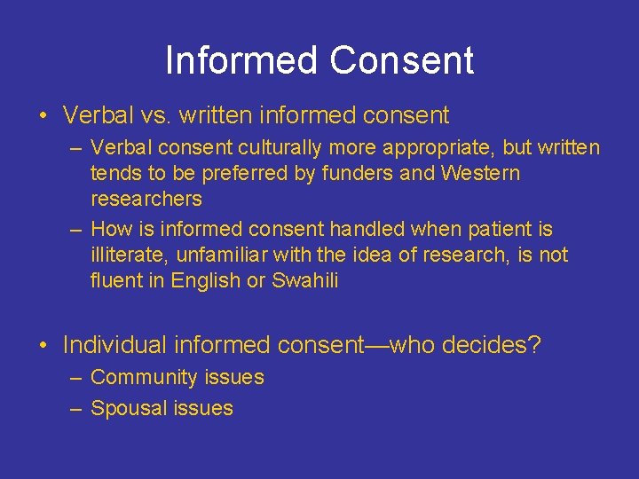 Informed Consent • Verbal vs. written informed consent – Verbal consent culturally more appropriate,