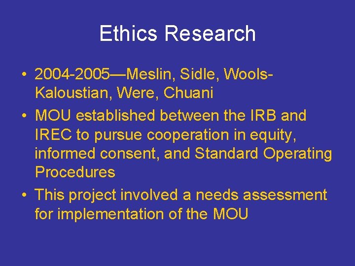 Ethics Research • 2004 -2005—Meslin, Sidle, Wools. Kaloustian, Were, Chuani • MOU established between