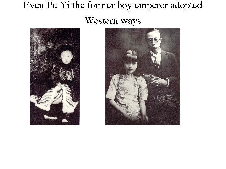 Even Pu Yi the former boy emperor adopted Western ways 