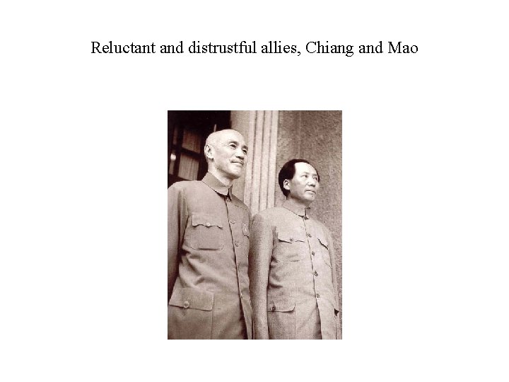 Reluctant and distrustful allies, Chiang and Mao 